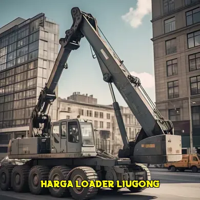 Panduan Lengkap Harga Loader Liugong dan Spesifikasinya